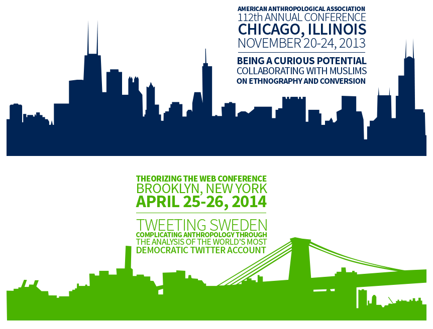 Skylines for each conference. American Anthropological Association 112th Annual Conference; Chicago, IL; November 20-24, 2013; Being a Curious Potential Collaborating with Muslims on Ethnography and Conversion. Theorizing the Web; Brooklyn, NY; Aptil 25-26, 2014; Tweeting Sweden Complicating Anthropology Through the Analysis of the World's Most Democratic Twitter Account.